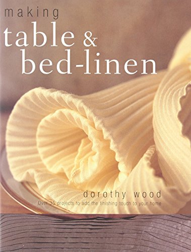 Beispielbild fr Making Table and Bed-Linen : Over 35 Projects to Add the Finishing Touch to Your Home zum Verkauf von Better World Books