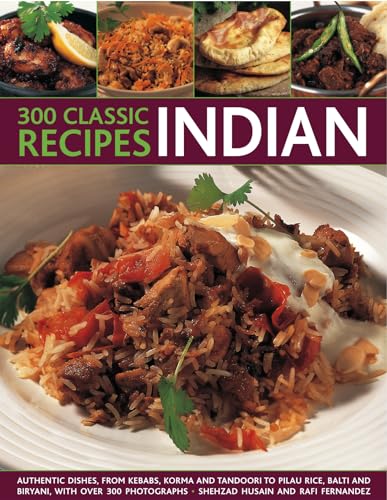 Stock image for 300 Classic Recipes : Indian Authentic Dishes, from Kebabs, Korma and Tandoori to Pilau Rice, Balti and Biryani, with over 300 Photographs for sale by Better World Books: West