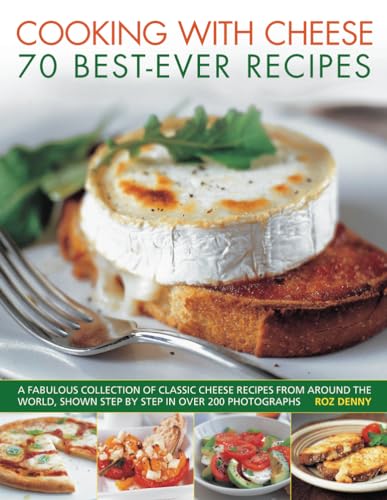 Beispielbild fr Cooking with Cheese: 70 Best-Ever Recipes: A Fabulous Collection of Classic Cheese Recipes from Around the World, Shown Step by Step in Over 250 Photo zum Verkauf von ThriftBooks-Dallas