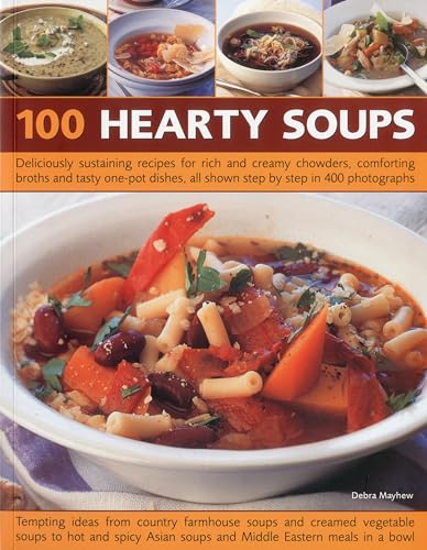 Beispielbild fr 100 Hearty Soups : Deliciously sustaining recipes for rich and creamy chowders, comforting broths and tasty one-pot dishes all shown step by step in 300 Photographs zum Verkauf von Better World Books