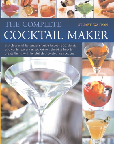 Complete Cocktail Maker, The: A professional bartender's guide to over 500 classic and contemporary mixd drinks - what goes in them, together with step-by-step instructions (9781844768592) by Walton, Stuart