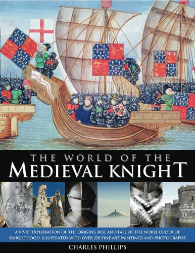 Stock image for The World of the Medieval Knight : A vivid exploration of the origins, rise and fall of the noble order of knighthood, illustrated with over 220 fine art paintings and Photographs for sale by Better World Books