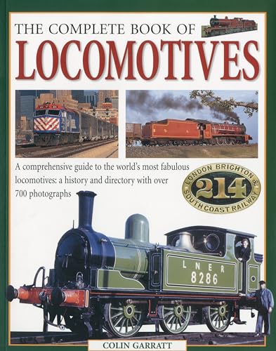 Stock image for TheComplete Book of Locomotives A Comprehensive Guide to the World's Most Fabulous Locomotives Their History and Development Through the Ages by Garratt, Colin Author ON Aug012009, Paperback for sale by PBShop.store US