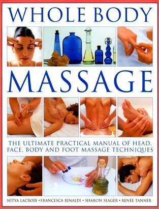Beispielbild fr Whole Body Massage: The ultimate practical manual of head, face, body and foot massage techniques zum Verkauf von Once Upon A Time Books