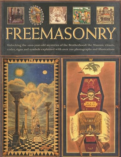 9781844768868: The Secret History of Freemasonry: Unlocking the 1000-year old mysteries of the brotherhood: the masonic rituals, codes, signs and symbols explained with over 300 photographs and illustrations