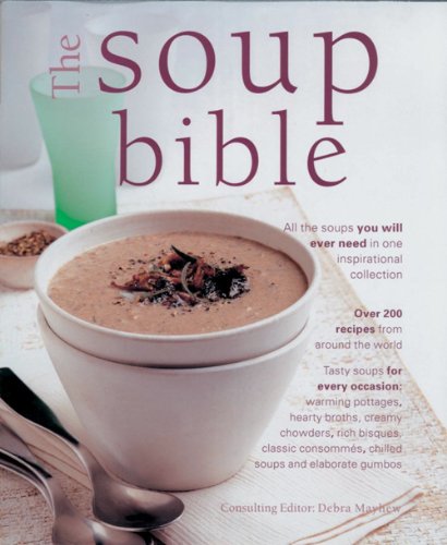 Beispielbild fr The Soup Bible: All the Soups You Will Ever Need in One Inspirational Collection zum Verkauf von WorldofBooks