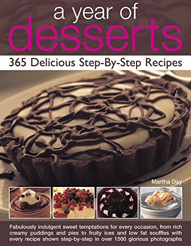 Beispielbild fr A Year of Desserts: 365 Delicious Step-by-Step Recipes: Fabulously Indulgent Sweet Temptations for Every Occasion, from Rich Creamy Puddings and Pies . Step-by-Step in Over 1500 Glorious Photograph zum Verkauf von WorldofBooks
