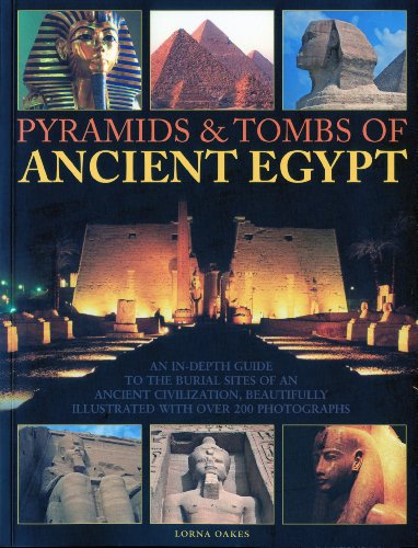 9781844769100: Pyramids and Tombs of Ancient Egypt: An in Depth Guide to the Burial Sites of an Ancient Civilization, Beautifully Illustrated with Over 200 Photographs