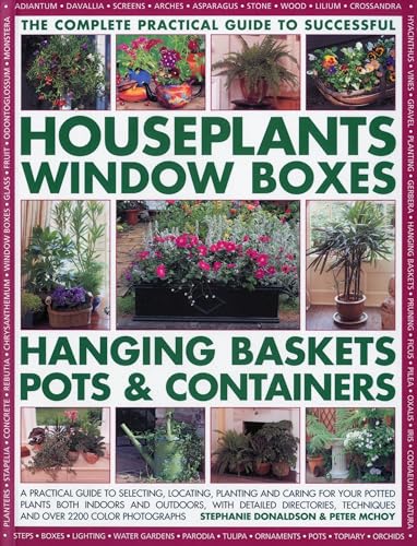 Beispielbild fr The Complete Guide to Successful Houseplants, Window Boxes, Hanging Baskets, Pots & Containers: A Practical Guide to Selecting, Locating, Planting and . and Tips, and Over 2200 Color Photographs zum Verkauf von WorldofBooks