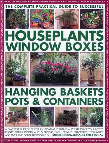 Imagen de archivo de The Complete Guide to Successful Houseplants, Window Boxes, Hanging Baskets, Pots & Containers: A practical guide to selecting, locating, planting and . and tips, and over 2200 color photographs a la venta por Pink Casa Antiques