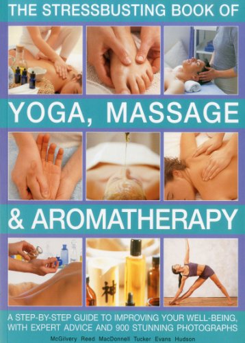 Imagen de archivo de Stressbusting Book of Yoga, Massage and Aromatherapy : A Step-by-Step Guide to Spiritual and Physical Well-Being a la venta por Better World Books