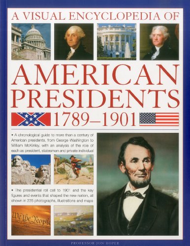 Beispielbild fr A Visual Encyclopedia of American Presidents, 1789-1901 : A Chronological Guide to More Than a Century of American Presidents from George Washington's Uncontested and Popular Election in 1789 to William McKinley's Untimely Assassination in 1901 zum Verkauf von Better World Books