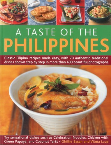 A Taste of the Philippines: Classic Filipino recipes made easy with 70 authentic traditional dishes shown step-by-step in beautiful photographs. (9781844769490) by Basan, Ghillie; Laus, Vilma
