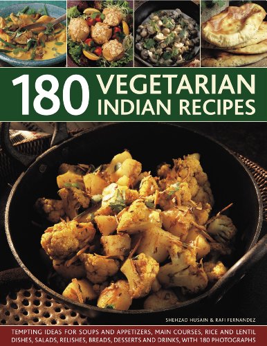 180 Vegetarian Indian Recipes: Tempting ideas for soups and appetizers, main courses, rice and lentil dishes, salads, relishes, breads, desserts and drinks with 180 photographs (9781844769520) by Husain, Shezhad; Fernandez, Rafi