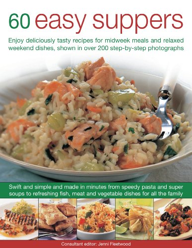 Beispielbild fr 60 Easy Suppers: Enjoy Deliciously Tasty Recipes for Midweek Meals and Relaxed Weekend Dishes, Shown in over 280 Step-by-Step Photographs: Enjoy . Shown in Over 200 Step-By-Step Photographs zum Verkauf von WorldofBooks