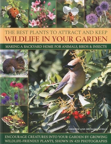 Stock image for The Best Plants to Attract and Keep Wildlife in Your Garden: Making a backyard home for animals, birds insects, encourage creatures into your garden . friendly plants, shown in 400 photographs for sale by Book Outpost