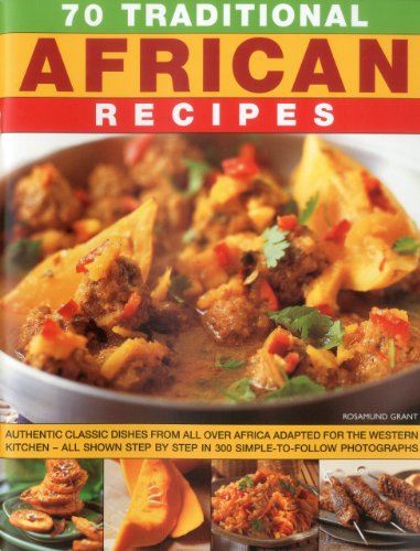 9781844769667: 70 Traditional African Recipes: Authentic classic dishes from all over Africa adapted for the western kitchen - all shown step-by-step in 300 simple-to-follow photographs