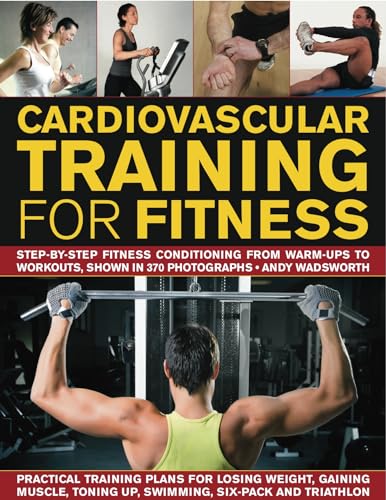 Beispielbild fr Cardiovascular Training for Fitness: Step-By-Step Conditioning from Warm-Ups to Workouts, Shown in 390 Photographs zum Verkauf von WorldofBooks