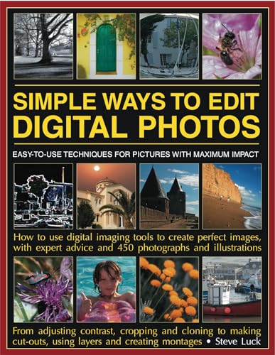 Beispielbild fr Simple Ways to Edit Digital Photos : Easy-to-Use Techniques for Pictures with Maximum Impact - How to Use Digital Imaging Tools to Create Perfect Images zum Verkauf von Better World Books