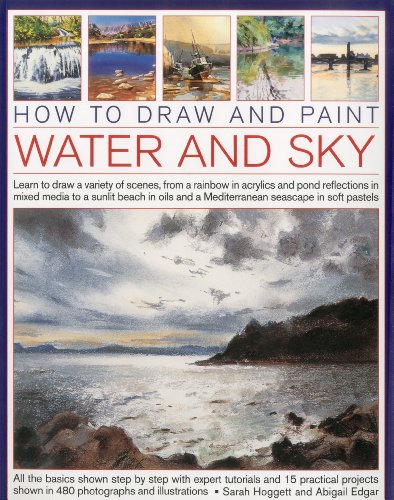Beispielbild fr How to Draw and Paint Water and Sky: Learn to Draw a Variety of Scenes, from a Rainbow in Acrylics and Pond Reflections in Mixed Media to a Sunlit . in Soft Pastels (How to Draw & Paint) zum Verkauf von WorldofBooks