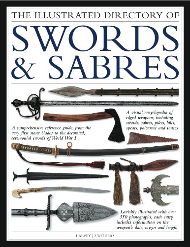 Stock image for The Illustrated Directory Swords & Sabres: A visual encyclopedia of edged weapons, including swords, sabres, pikes, polearms and lances, with over 550 photographs for sale by SecondSale