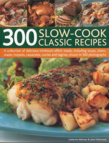 Beispielbild fr 300 Slow-Cook Classic Recipes : A Collection of Delicious Minimum-Effort Meals, Including Soups, Stews, Roasts, Hotpots, Casseroles, Curries and Tagines, Shown in 300 Photographs zum Verkauf von Better World Books