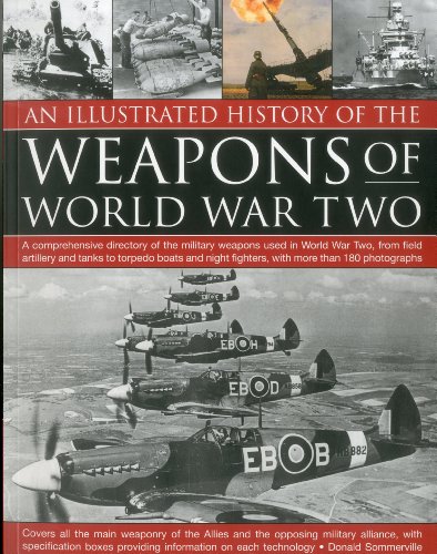 Imagen de archivo de An Illustrated History of the Weapons of World War Two : A Comprehensive Directory of the Military Weapons Used in World War Two, from Field Artillery and Tanks to Torpedo Boats and Night Fighters, with More Than 180 Photographs a la venta por Better World Books Ltd