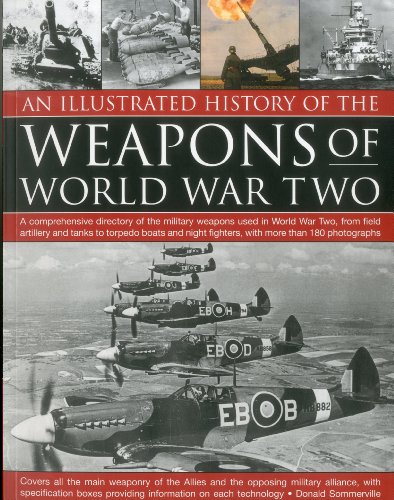 Stock image for An Illustrated History of the Weapons of World War Two : A Comprehensive Directory of the Military Weapons Used in World War Two, from Field Artillery and Tanks to Torpedo Boats and Night Fighters, with More Than 180 Photographs for sale by Better World Books Ltd