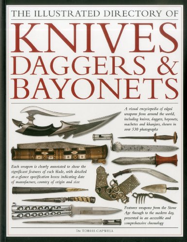 9781844769995: The Illustrated Directory of Knives, Daggers & Bayonets: A Visual Encyclopedia of Edged Weapons from Around the World, Including Knives, Daggers, ... and Khanjars, with Over 500 Illustrations
