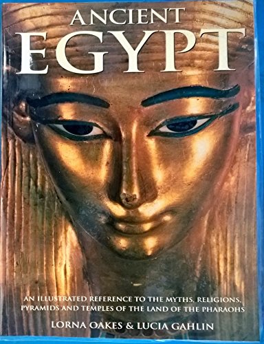 9781844770083: Ancient Egypt: An Illustrated Reference to the Myths, Religions, Pyramids and Temples