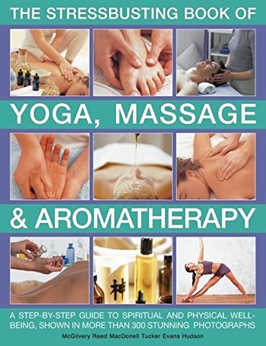 Beispielbild fr Complete Stressbusting Book of Yoga, Massage & Aromatherapy zum Verkauf von Better World Books