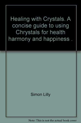 Beispielbild fr Healing with Crystals. A concise guide to using Chrystals for health harmony and happiness . zum Verkauf von WorldofBooks