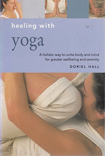 Stock image for Healing with Yoga a Holistic Way to Unite Body and Mind for Greater Wellbeing and Serenity for sale by AwesomeBooks