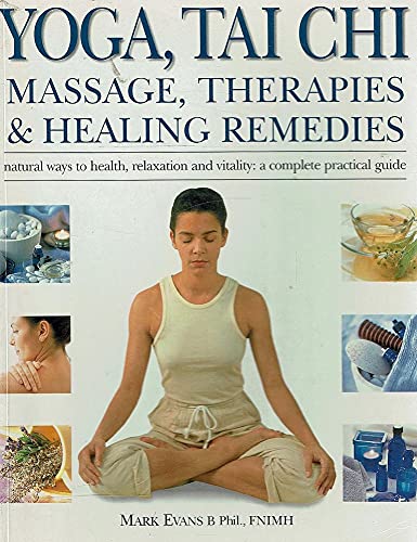 9781844771776: Yoga, Tai Chi, Massage, Therapies & Healing Remedies. Natural Ways To Health, Relaxation And Vitality. A Complete Practical Guide