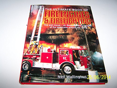 Imagen de archivo de Ultimate Book of Fire Engines & Fire Fighting Fire and Rescue - an Illustrated Encyclopedia of Fire Apparatus around the World a la venta por Castle Hill Books