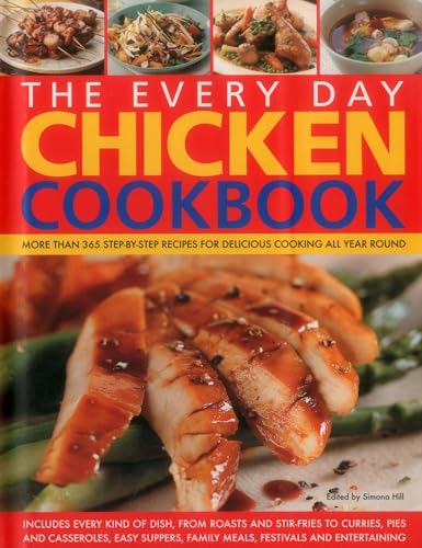 Imagen de archivo de The Every Day Chicken Cookbook: More Than 365 Step-By-Step Recipes for Delicious Cooking All Year Round a la venta por ThriftBooks-Atlanta