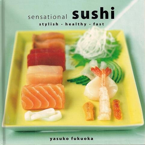 Beispielbild fr Sensational Sushi: Stylish, Healthy, Fast zum Verkauf von AwesomeBooks