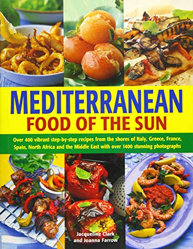9781844772636: Mediterranean Food of the Sun: Over 400 Vibrant Step-by-Step Recipes from the Shores of Italy, Greece, France, Spain, North Africa and the Middle East with Over 1400 Stunning Photographs