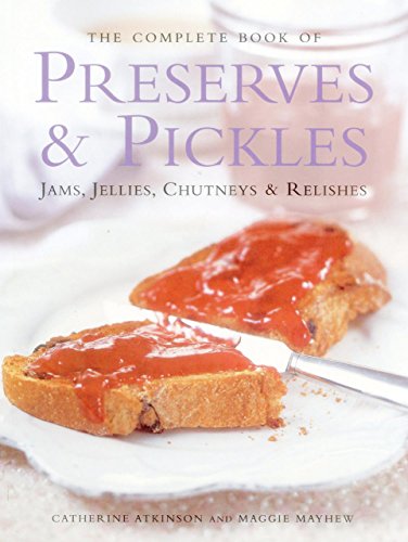 Beispielbild fr The Complete Book of Preserves and Pickles : Jams, Jellies, Chutneys and Relishes zum Verkauf von Better World Books