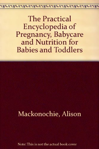 9781844773183: The Practical Encyclopedia of Pregnancy, Babycare and Nutrition for Babies and Toddlers