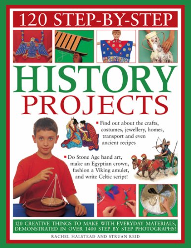 Stock image for 120 Step-by-Step History Projects: Bring the past into the present with amazing how-to craft activities, all shown in 600 fantastic photographs for sale by ThriftBooks-Atlanta
