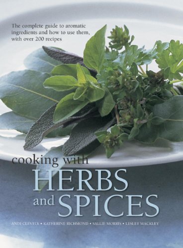 Stock image for Cooking with Herbs and Spices: The Complete Guide To Aromatic Ingredients And How To Use Them, With Over 200 Recipes for sale by SecondSale