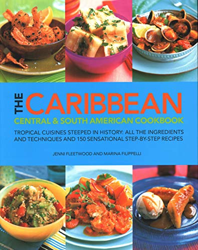 9781844773619: The Caribbean, Central & South American Cookbook: Tropical cuisines steeped in history: all the ingredients and techniques and 150 sensational step-by-step recipes