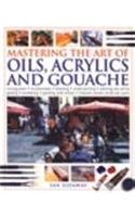 Beispielbild fr Mastering the Art of Oils, Acrylics and Gouache zum Verkauf von WorldofBooks