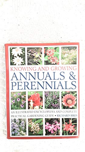 Beispielbild fr Knowing and Growing Annuals & Perennials an Illustrated Encyclopedia and Complete Practical Gardening Guide zum Verkauf von WorldofBooks