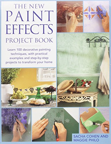 Stock image for The New Paint Effects Project Book: Learn 100 Decorative Painting Techniques, with Practical Examples and Step-By-Step Projects to Transform Your Home for sale by The Recycled Book Company
