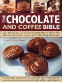 Stock image for The Chocolate & Coffee Bible: Over 300 Delicious, Easy-to-Make Recipes for Total Indulgence, from Bakes to Desserts, Shown Step by Step 1300 Glorious Photographs for sale by HPB-Movies