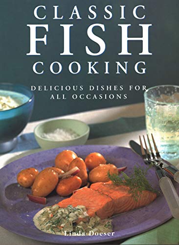 Classic Fish Cooking: Delicious Dishes For All Occasions (9781844774081) by Doeser, Linda