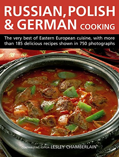 Stock image for Russian, Polish & German Cooking: The Very Best of Eastern European Cuisine, with More Than 185 Delicious Recipes Shown in 750 Photographs for sale by WorldofBooks