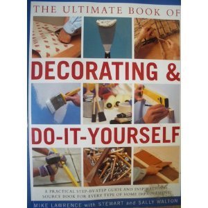 Beispielbild fr The Ultimate Book of Decorating and Do-It-Yourself zum Verkauf von HPB Inc.